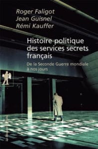 Roger Faligot, Jean Guisnel, Rémi Kauffer, Histoire politique des services secrets français. De la Seconde Guerre mondiale à nos jours